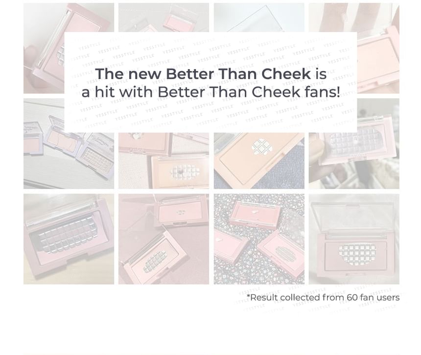 Better Than Cheek NEW - 9 Colors